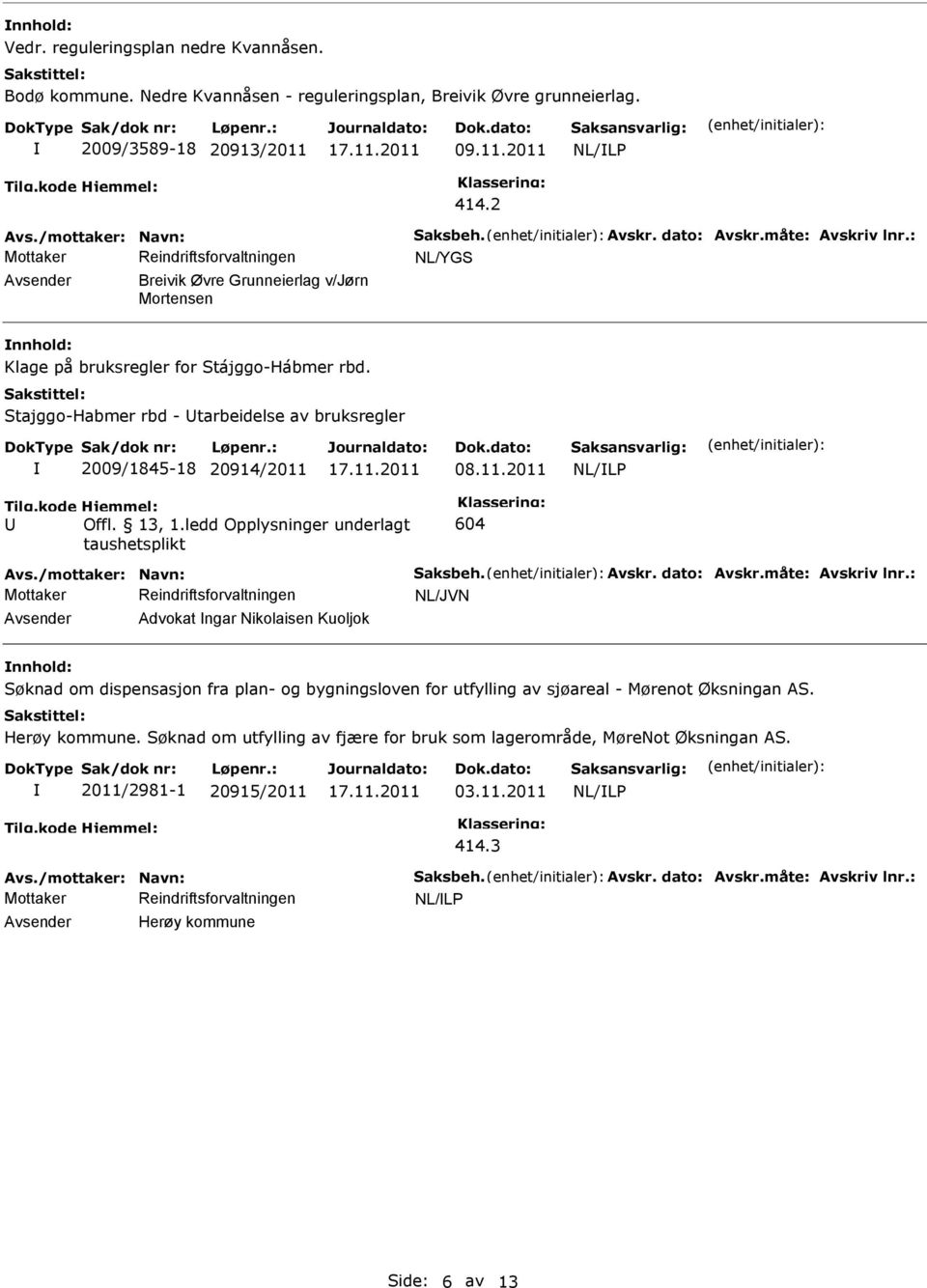 Stajggo-Habmer rbd - tarbeidelse av bruksregler 2009/1845-18 20914/2011 08.11.2011 Tilg.kode Hjemmel: Offl. 13, 1.