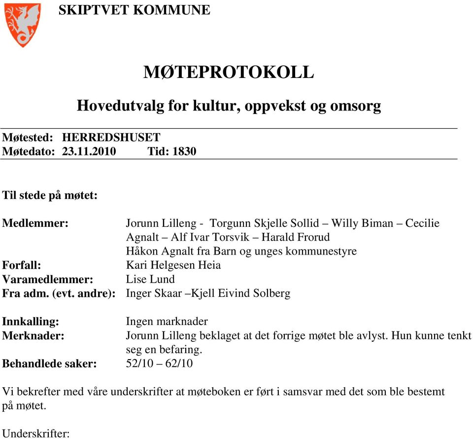 unges kommunestyre Forfall: Kari Helgesen Heia Varamedlemmer: Lise Lund Fra adm. (evt.