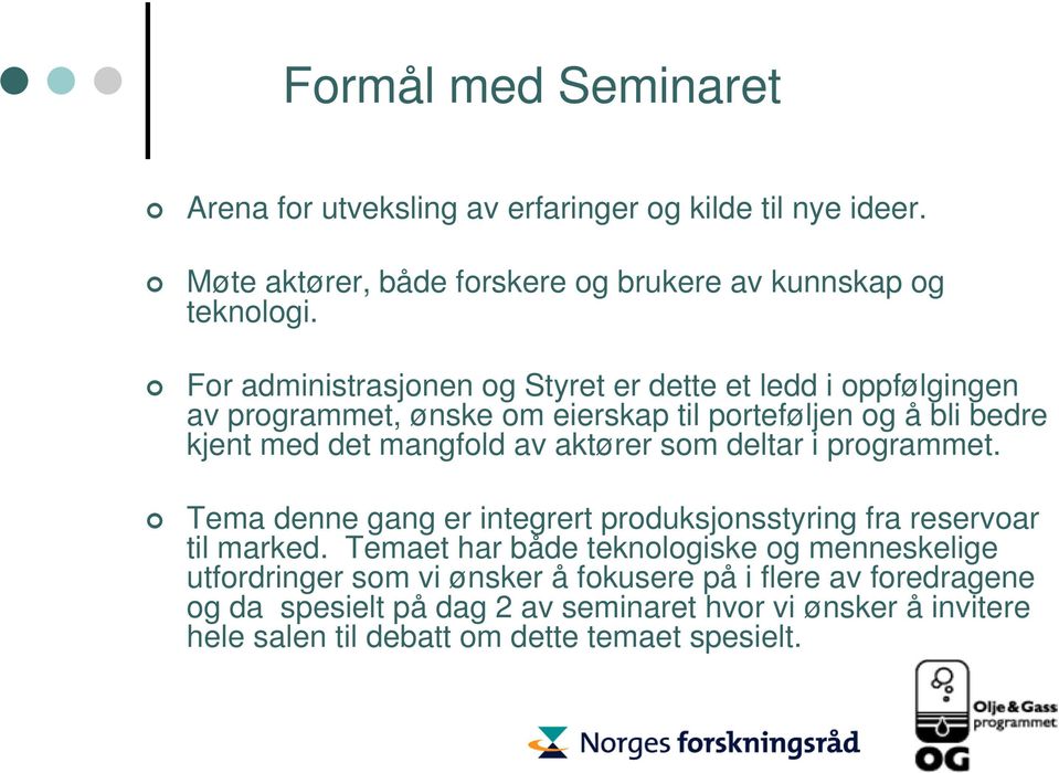 aktører som deltar i programmet. Tema denne gang er integrert produksjonsstyring fra reservoar til marked.