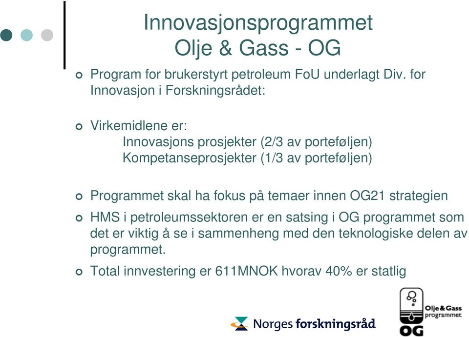 (1/3 av porteføljen) Programmet skal ha fokus på temaer innen OG21 strategien HMS i petroleumssektoren er en satsing