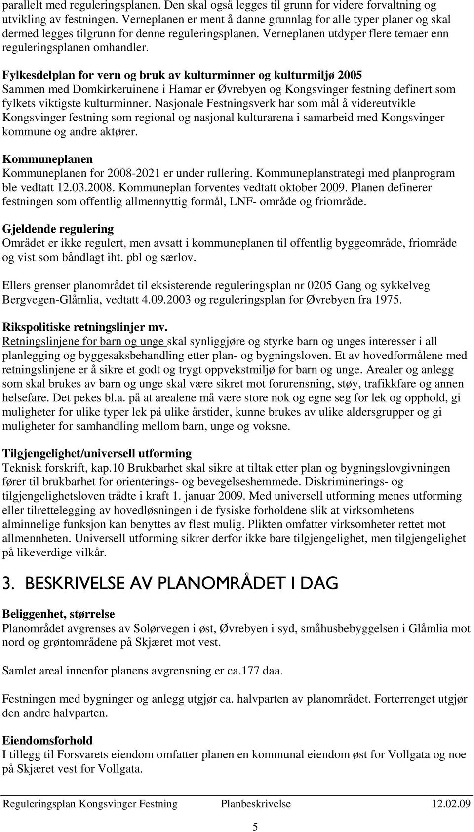 Fylkesdelplan for vern og bruk av kulturminner og kulturmiljø 2005 Sammen med Domkirkeruinene i Hamar er Øvrebyen og Kongsvinger festning definert som fylkets viktigste kulturminner.