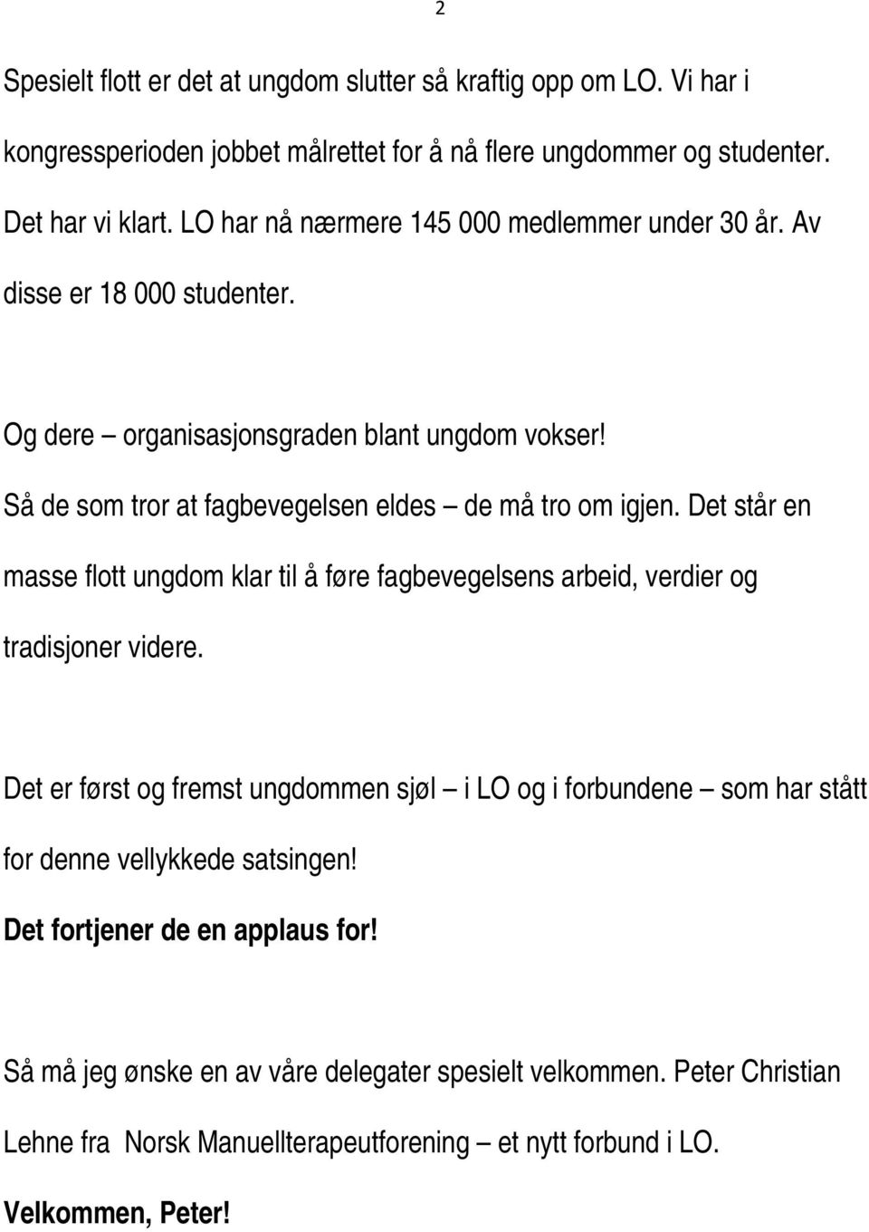 Det står en masse flott ungdom klar til å føre fagbevegelsens arbeid, verdier og tradisjoner videre.