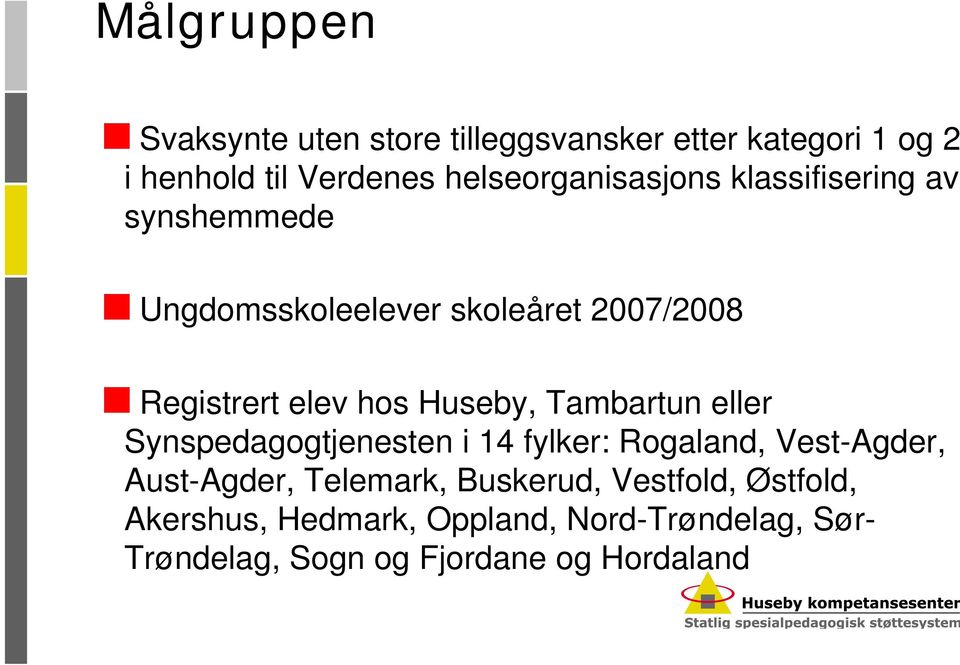 hos Huseby, Tambartun eller Synspedagogtjenesten i 14 fylker: Rogaland, Vest-Agder, Aust-Agder, Telemark,