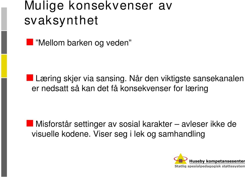 Når den viktigste sansekanalen er nedsatt så kan det få