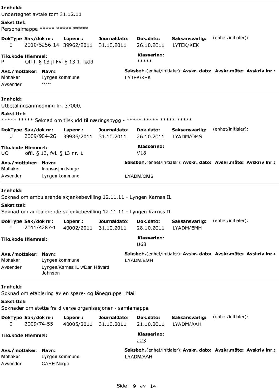 : Mottaker nnovasjon Norge LYADM/OMS Søknad om ambulerende skjenkebevilling 12.11.11 - Lyngen Karnes L Søknad om ambulerende skjenkebevilling 12.11.11 - Lyngen Karnes L 2011/4287-1 40002/2011 28.10.