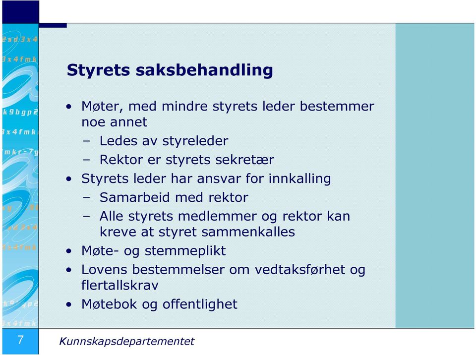 rektor Alle styrets medlemmer og rektor kan kreve at styret sammenkalles Møte- og