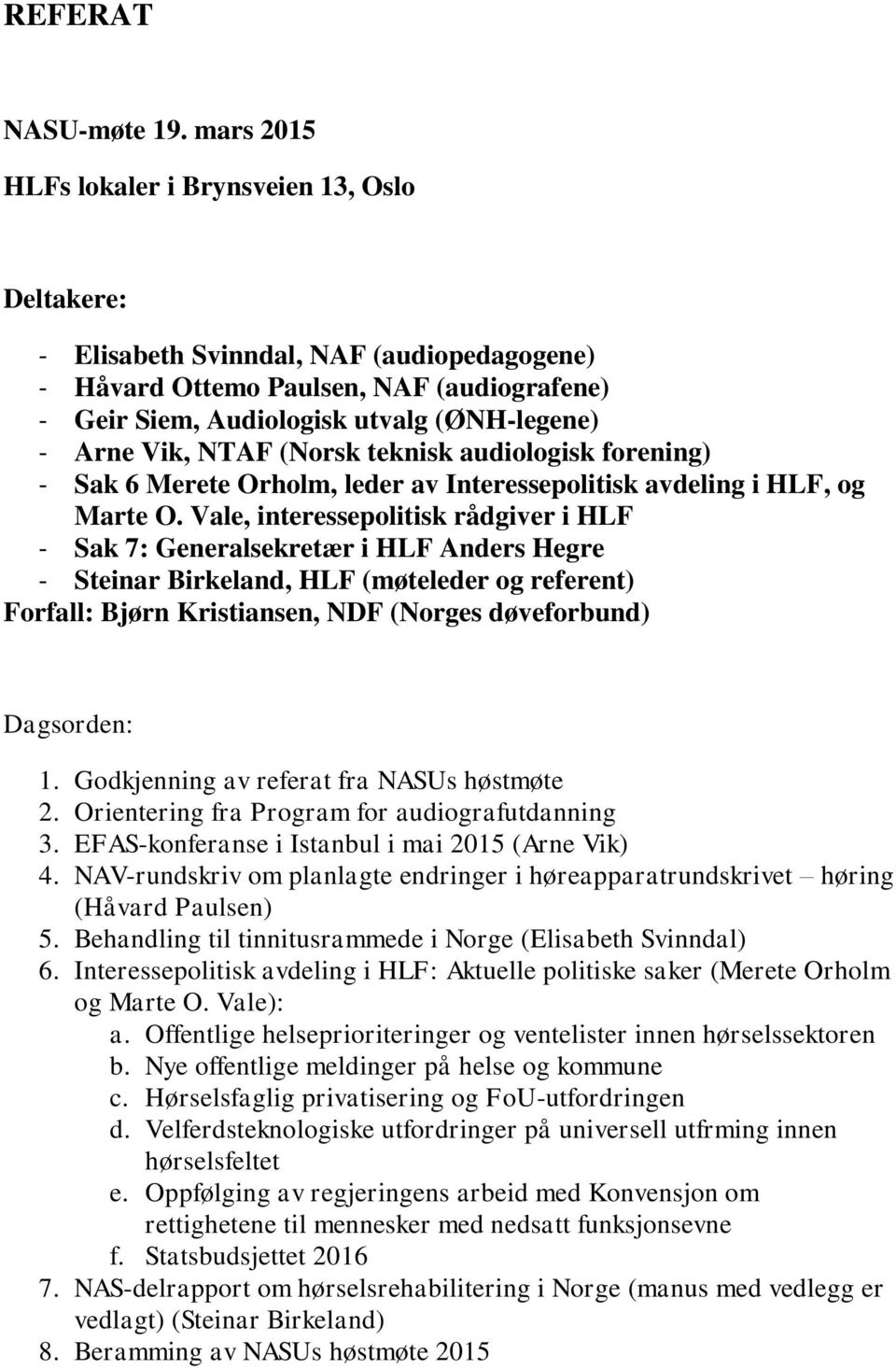 Vik, NTAF (Norsk teknisk audiologisk forening) - Sak 6 Merete Orholm, leder av Interessepolitisk avdeling i HLF, og Marte O.
