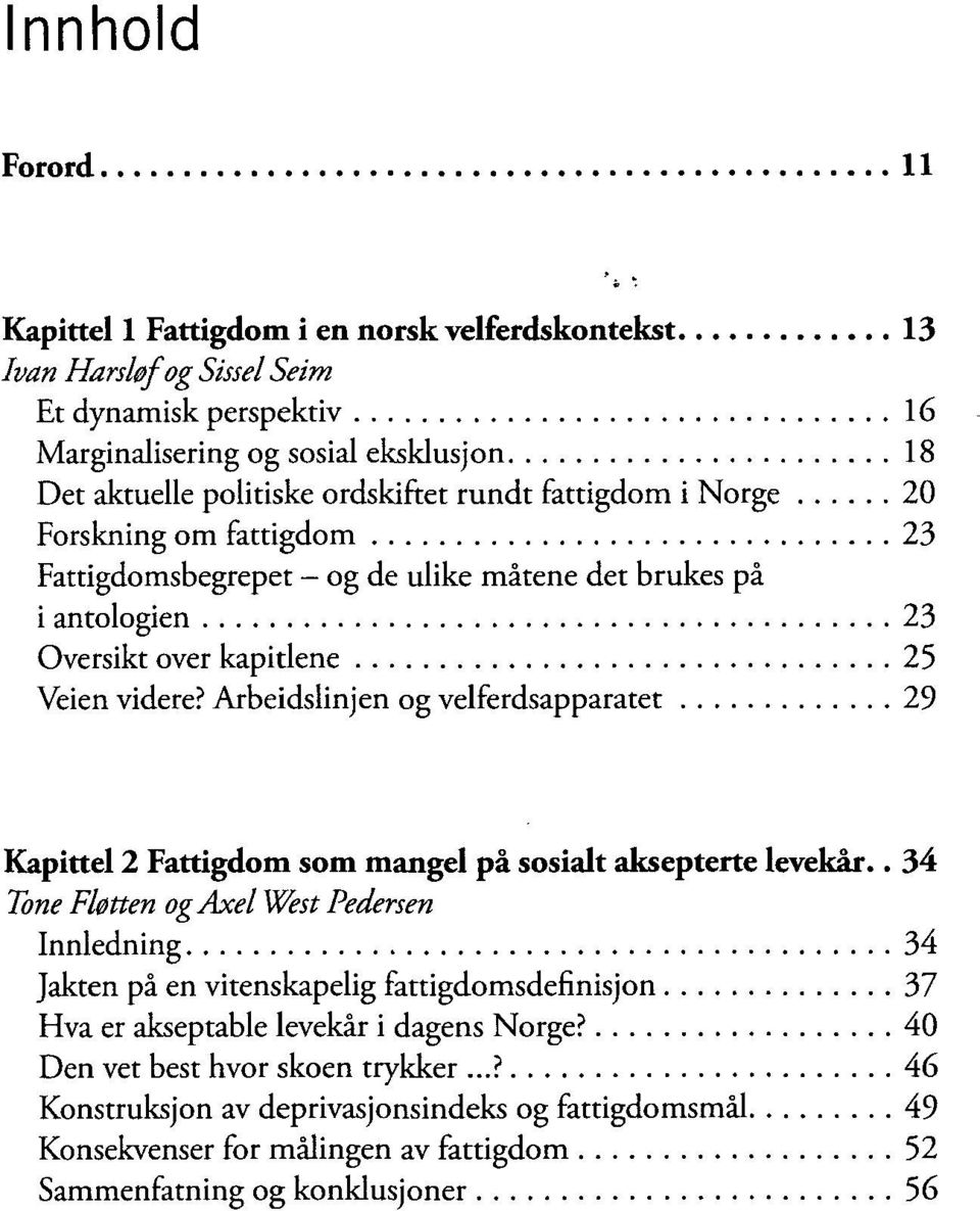 Arbeidslinjen og velferdsapparatet 29 Kapittel 2 Fattigdom som mangel på sosialt aksepterte levekår.