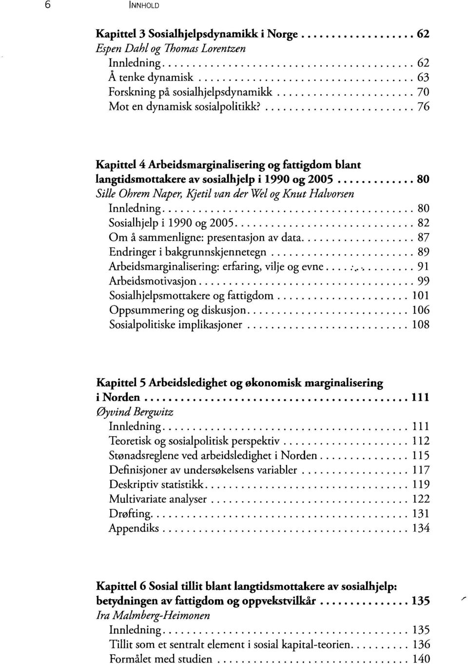 2005 82 Om å sammenligne: presentasjon av data 87 Endringer i bakgrunnskjennetegn 89 Arbeidsmarginalisering: erfaring, vilje og evne...-.