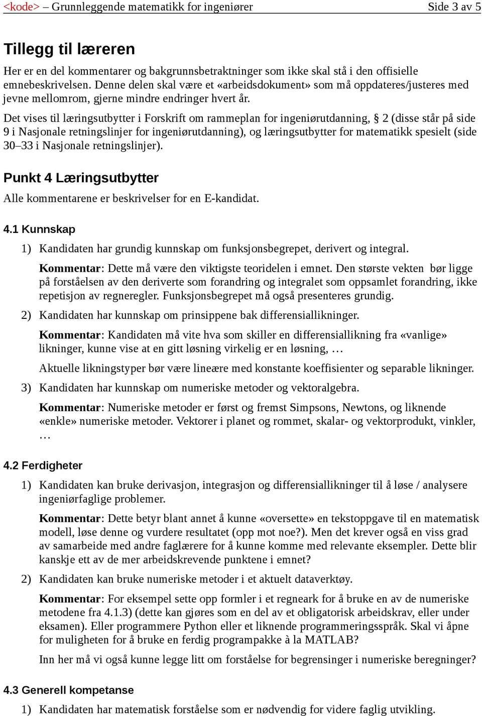 Det vises til læringsutbytter i Forskrift om rammeplan for ingeniørutdanning, 2 (disse står på side 9 i Nasjonale retningslinjer for ingeniørutdanning), og læringsutbytter for matematikk spesielt