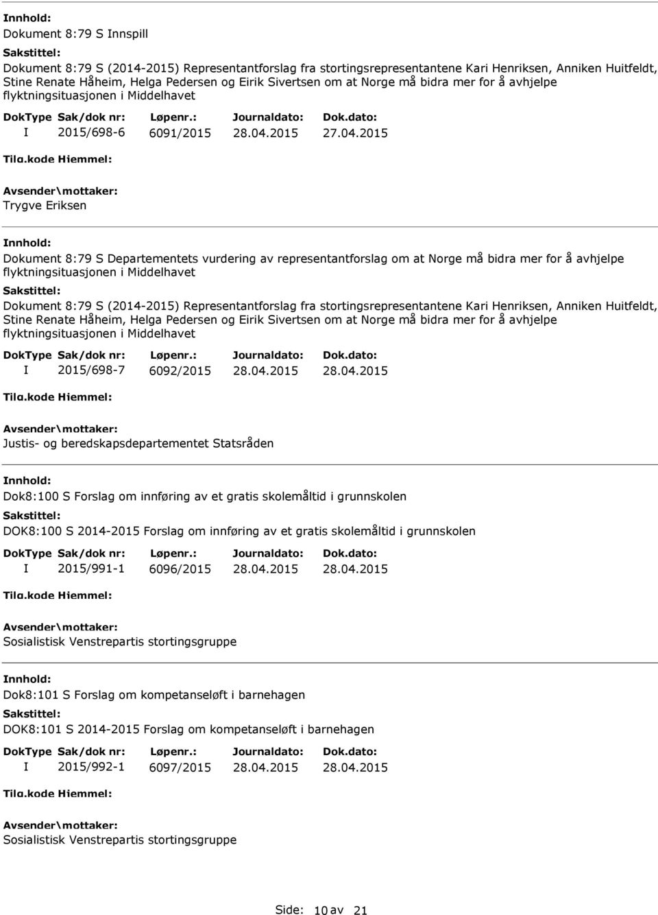 avhjelpe flyktningsituasjonen i Middelhavet Dokument 8:79 S (2014-2015) Representantforslag fra stortingsrepresentantene Kari Henriksen, Anniken Huitfeldt, Stine Renate Håheim, Helga Pedersen og