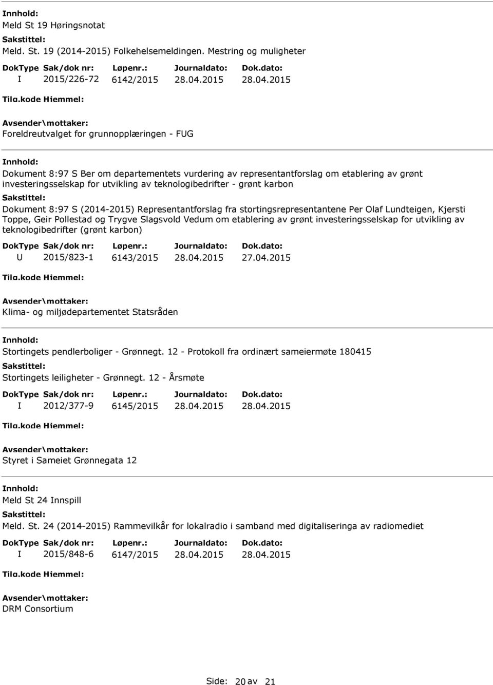 etablering av grønt investeringsselskap for utvikling av teknologibedrifter (grønt karbon) 2015/823-1 6143/2015 Klima- og miljødepartementet Statsråden Stortingets pendlerboliger - Grønnegt.