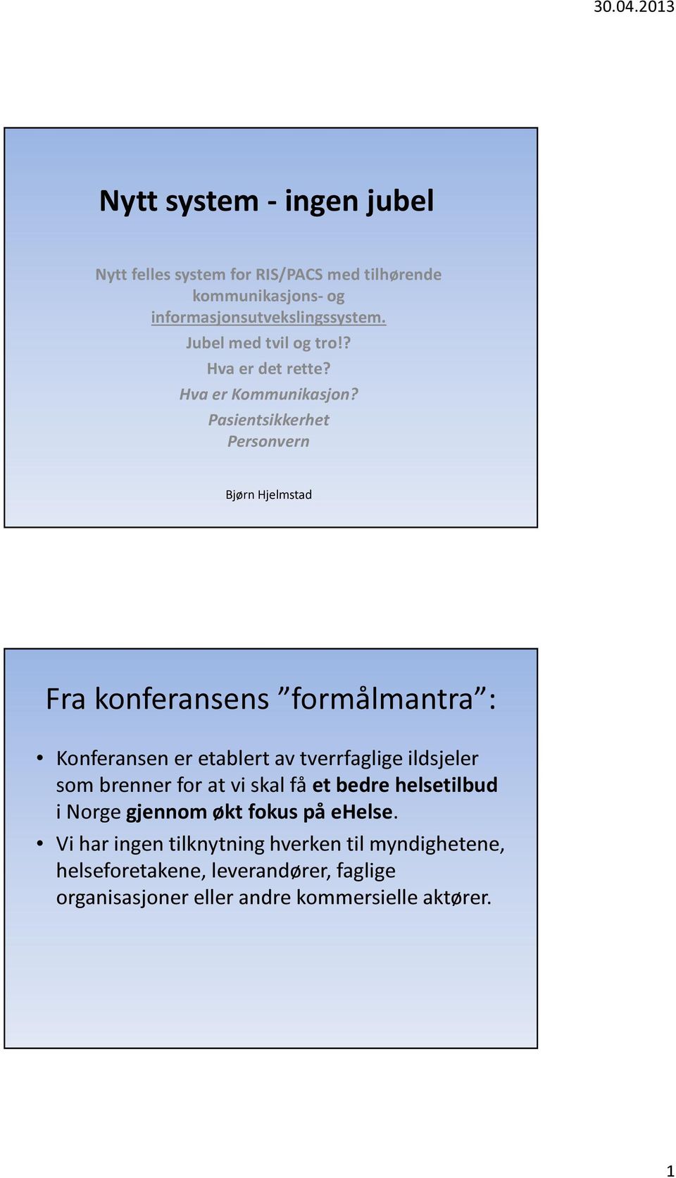 Pasientsikkerhet Personvern Bjørn Hjelmstad Fra konferansens formålmantra : Konferansen er etablert av tverrfaglige ildsjeler som