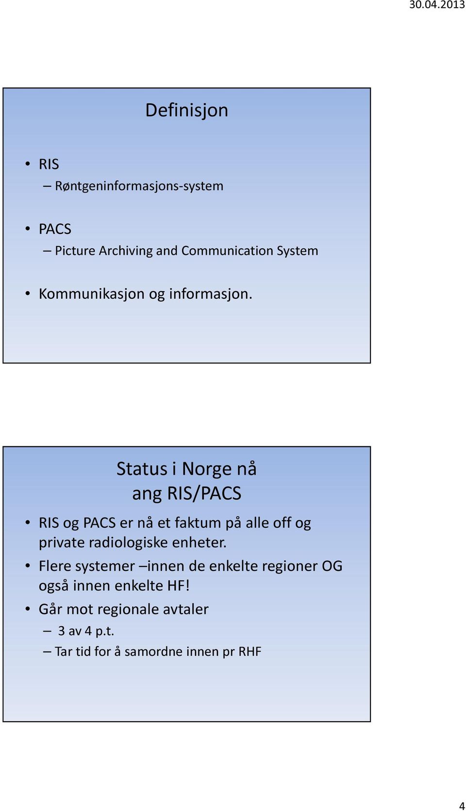 Status i Norge nå ang RIS/PACS RIS og PACS er nå et faktum på alle off og private