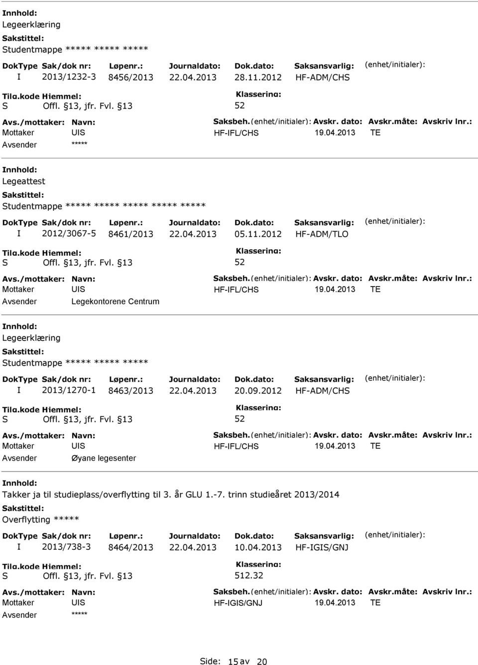 2012 HF-ADM/TLO Mottaker HF-FL/CH Legekontorene Centrum Legeerklæring tudentmappe ***** ***** ***** 2013/1270-1 8463/2013 20.09.