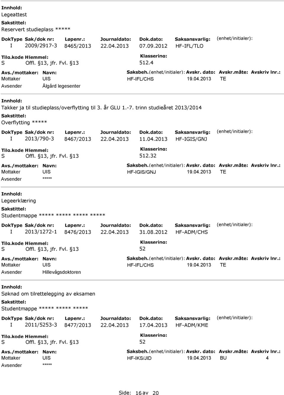 trinn studieåret 2013/2014 Overflytting ***** 2013/790-3 8467/2013 11.04.2013 HF-G/GNJ 512.