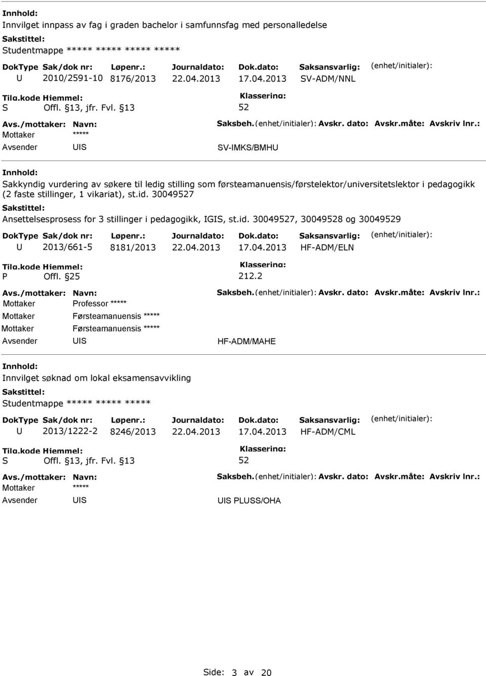 id. 300497 Ansettelsesprosess for 3 stillinger i pedagogikk, G, st.id. 300497, 300498 og 300499 2013/661-5 8181/2013 17.04.2013 HF-ADM/ELN Offl. 25 212.