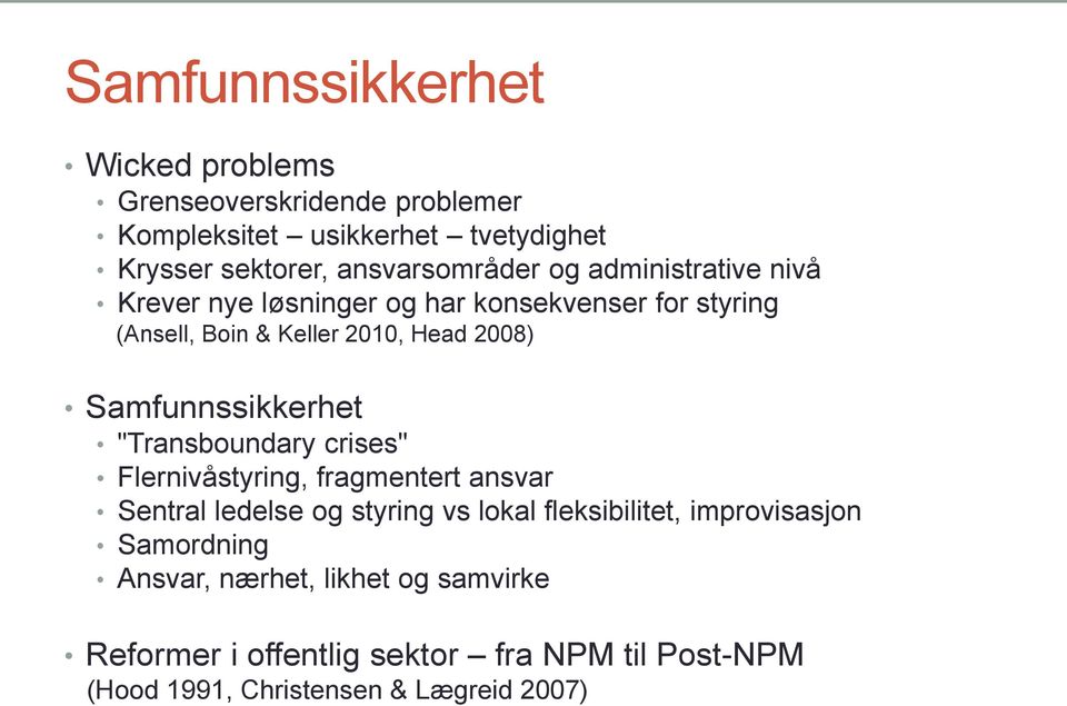 Samfunnssikkerhet "Transboundary crises" Flernivåstyring, fragmentert ansvar Sentral ledelse og styring vs lokal fleksibilitet,