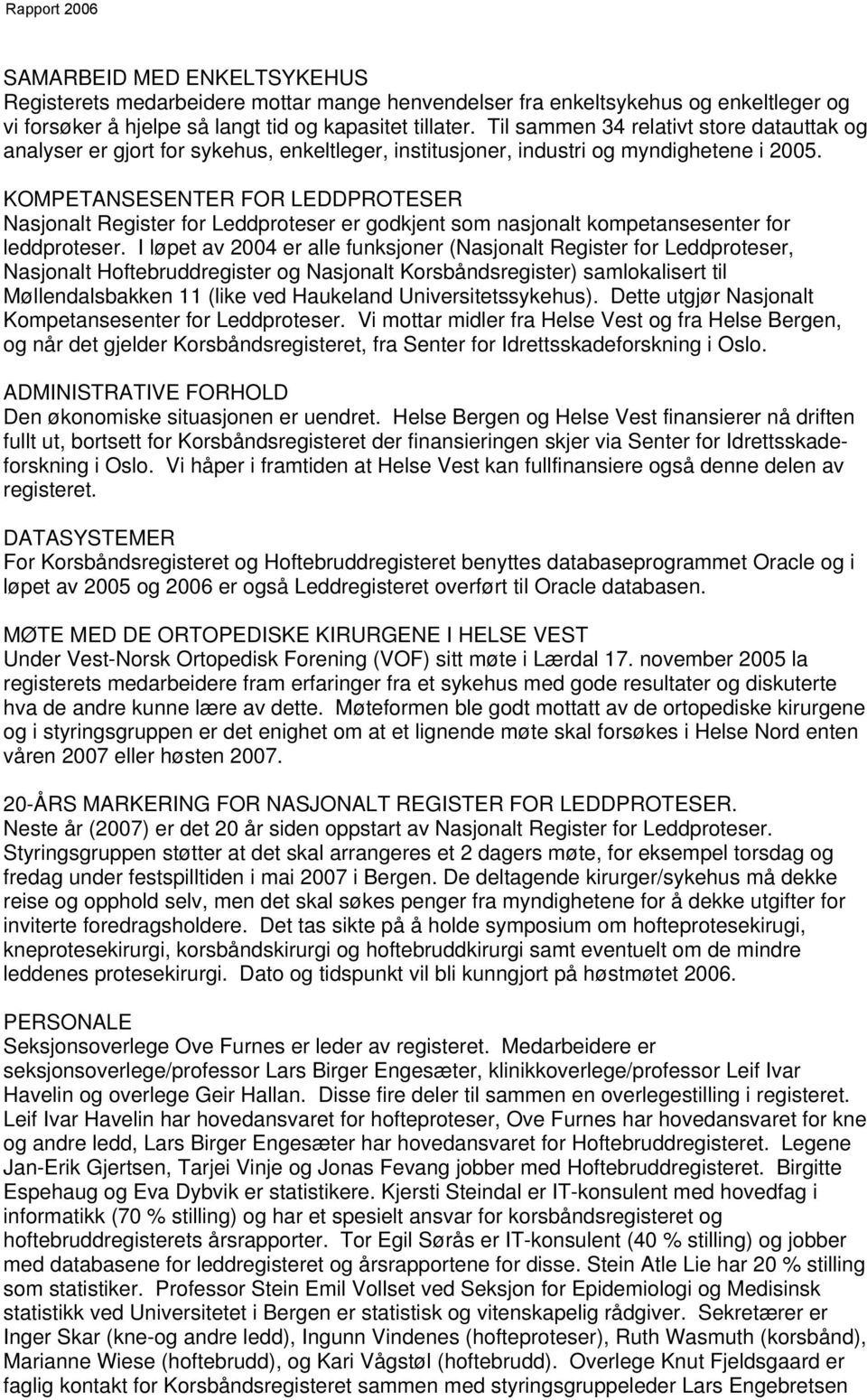 KOMPETANSESENTER FOR LEDDPROTESER Nasjonalt Register for Leddproteser er godkjent som nasjonalt kompetansesenter for leddproteser.