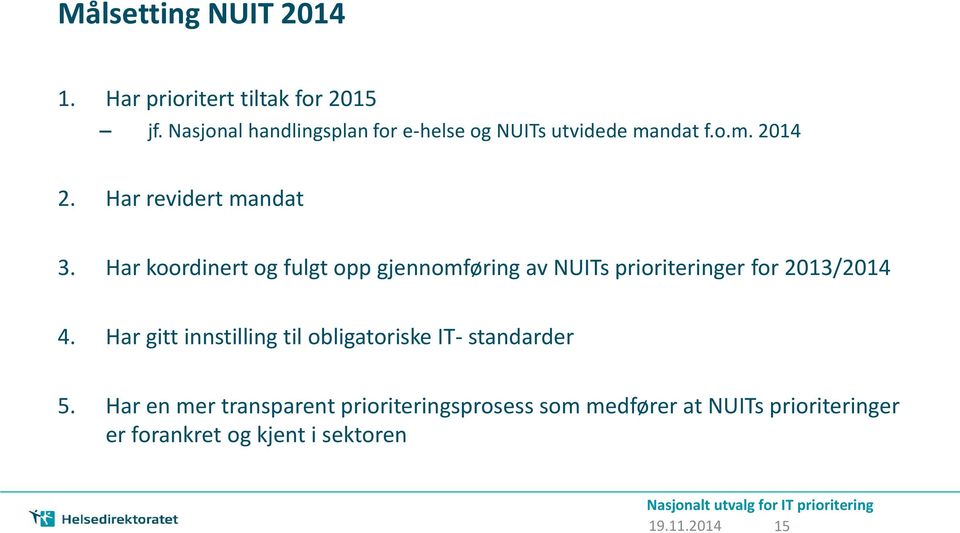 Har koordinert og fulgt opp gjennomføring av NUITs prioriteringer for 2013/2014 4.