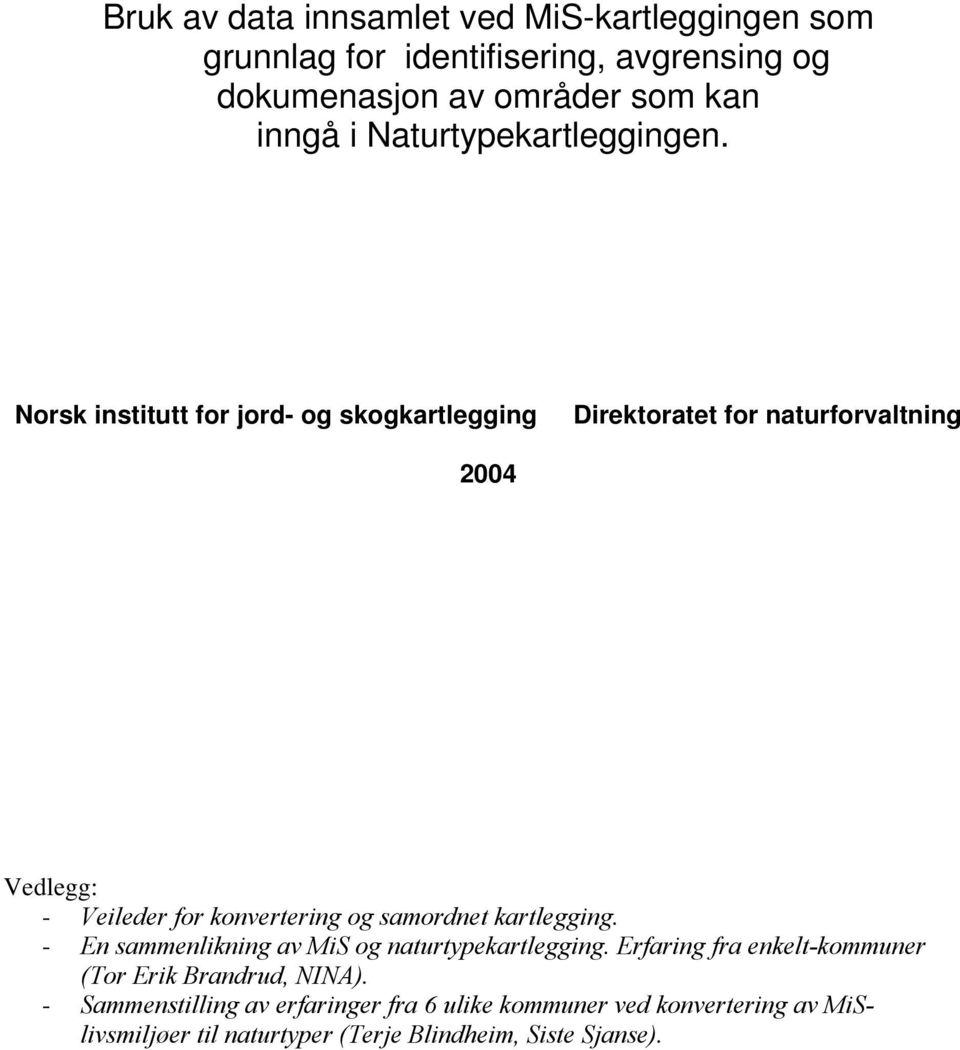 Norsk institutt for jord- og skogkartlegging Direktoratet for naturforvaltning 2004 Vedlegg: - Veileder for konvertering og samordnet