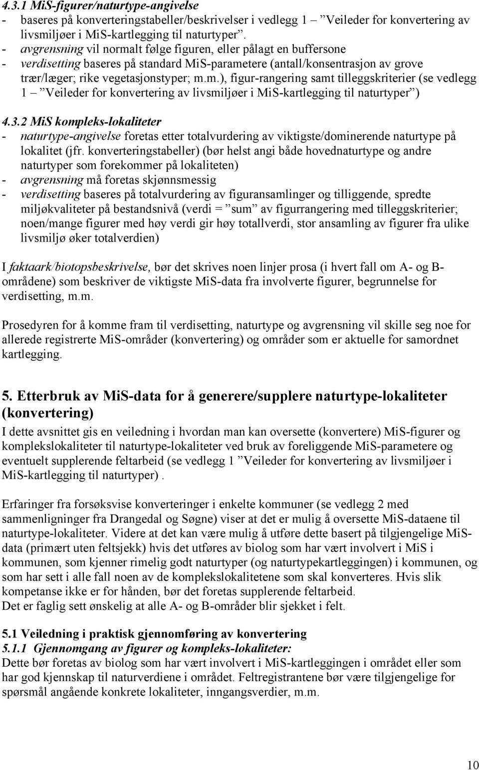 3.2 MiS kompleks-lokaliteter - naturtype-angivelse foretas etter totalvurdering av viktigste/dominerende naturtype på lokalitet (jfr.