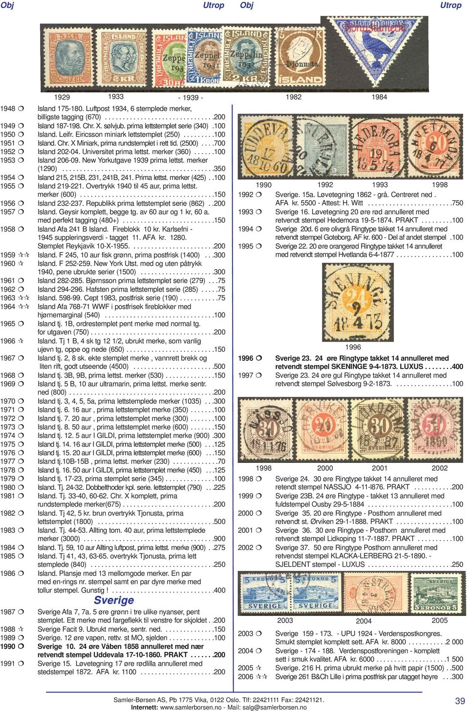 Universitet prima lettst. merker (360)......100 1953 Island 206-09. New Yorkutgave 1939 prima lettst. merker (1290)...........................................350 1954 Island 215, 215B, 231, 241B, 241.