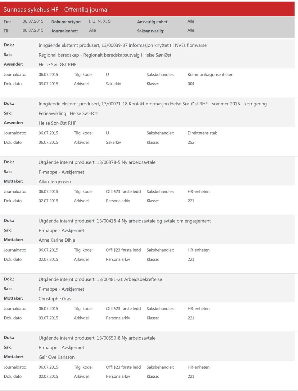 2015 Arkivdel: Sakarkiv 004 Inngående eksternt produsert, 13/00071-18 Kontaktinformasjon Helse Sør-Øst RHF - sommer 2015 - korrigering Ferieavvikling i Helse Sør-Øst Helse Sør-Øst RHF Direktørens