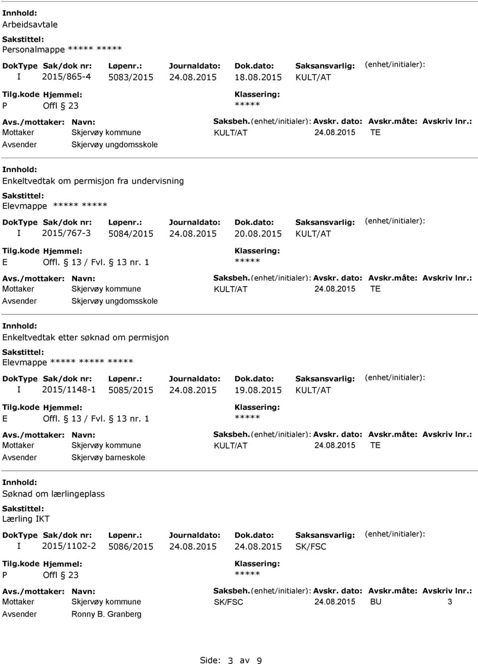 2015 T Avsender Skjervøy ungdomsskole nnhold: nkeltvedtak om permisjon fra undervisning levmappe 2015/767-3