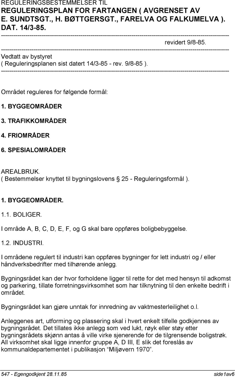 ---------------------------------------------------------------------------------------------------------------- Vedtatt av bystyret ( Reguleringsplanen sist datert 14/3-85 - rev. 9/8-85 ).