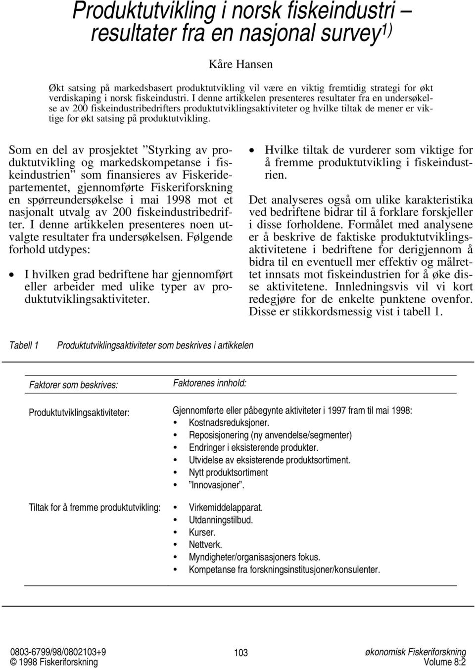 I denne artikkelen presenteres resultater fra en undersøkelse av 200 fiskeindustribedrifters produktutviklingsaktiviteter og hvilke tiltak de mener er viktige for økt satsing på produktutvikling.