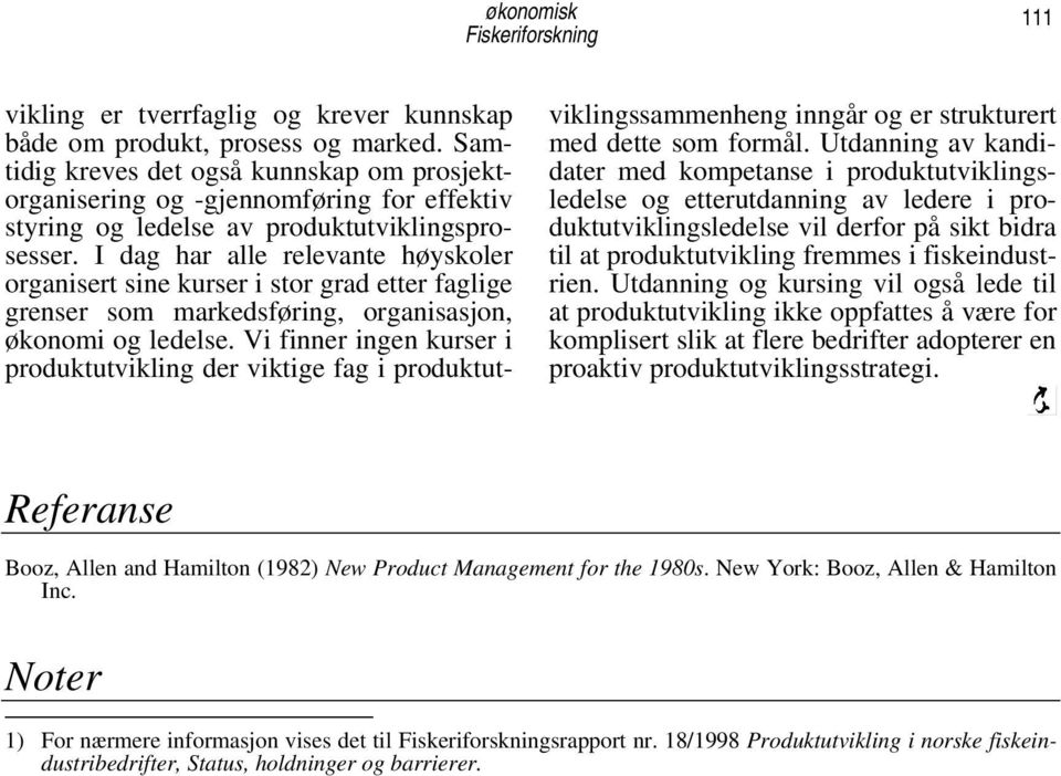 I dag har alle relevante høyskoler organisert sine kurser i stor grad etter faglige grenser som markedsføring, organisasjon, økonomi og ledelse.