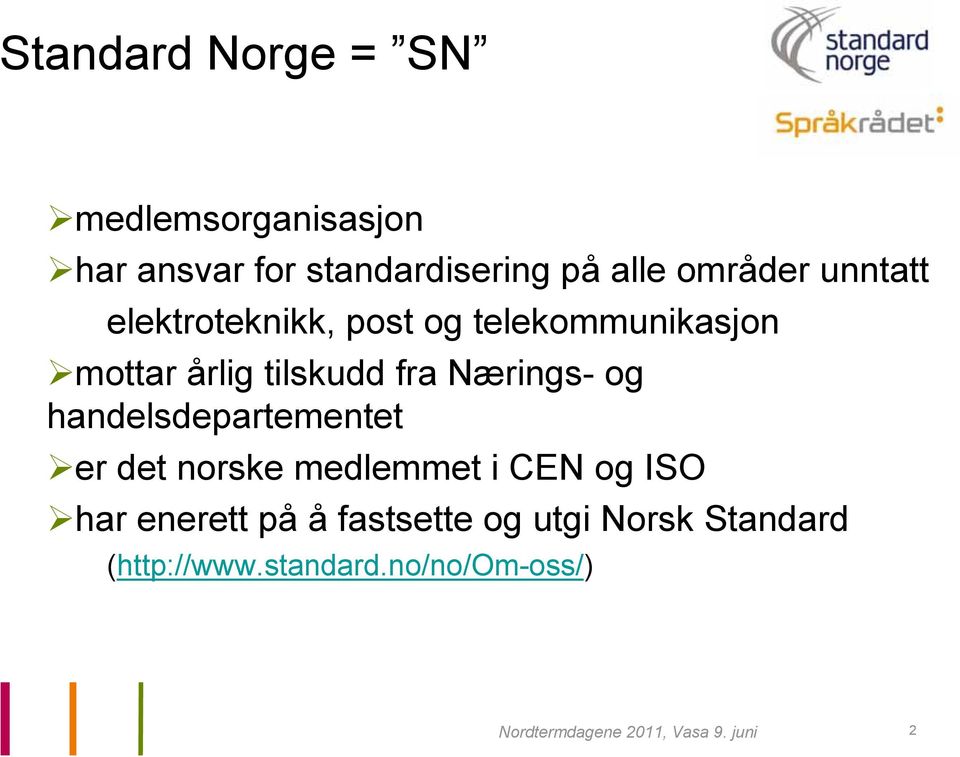 handelsdepartementet er det norske medlemmet i CEN og ISO har enerett på å fastsette og