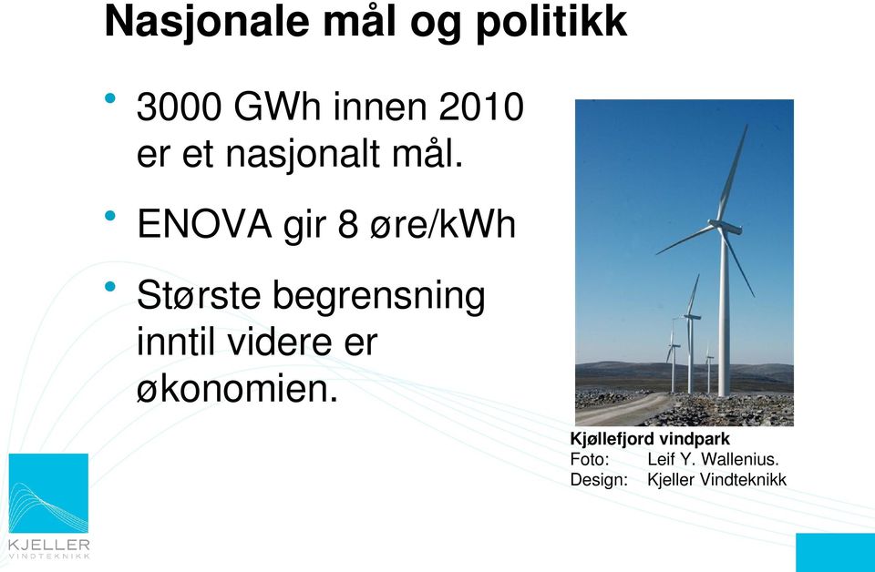 ENOVA gir 8 øre/kwh Største begrensning inntil