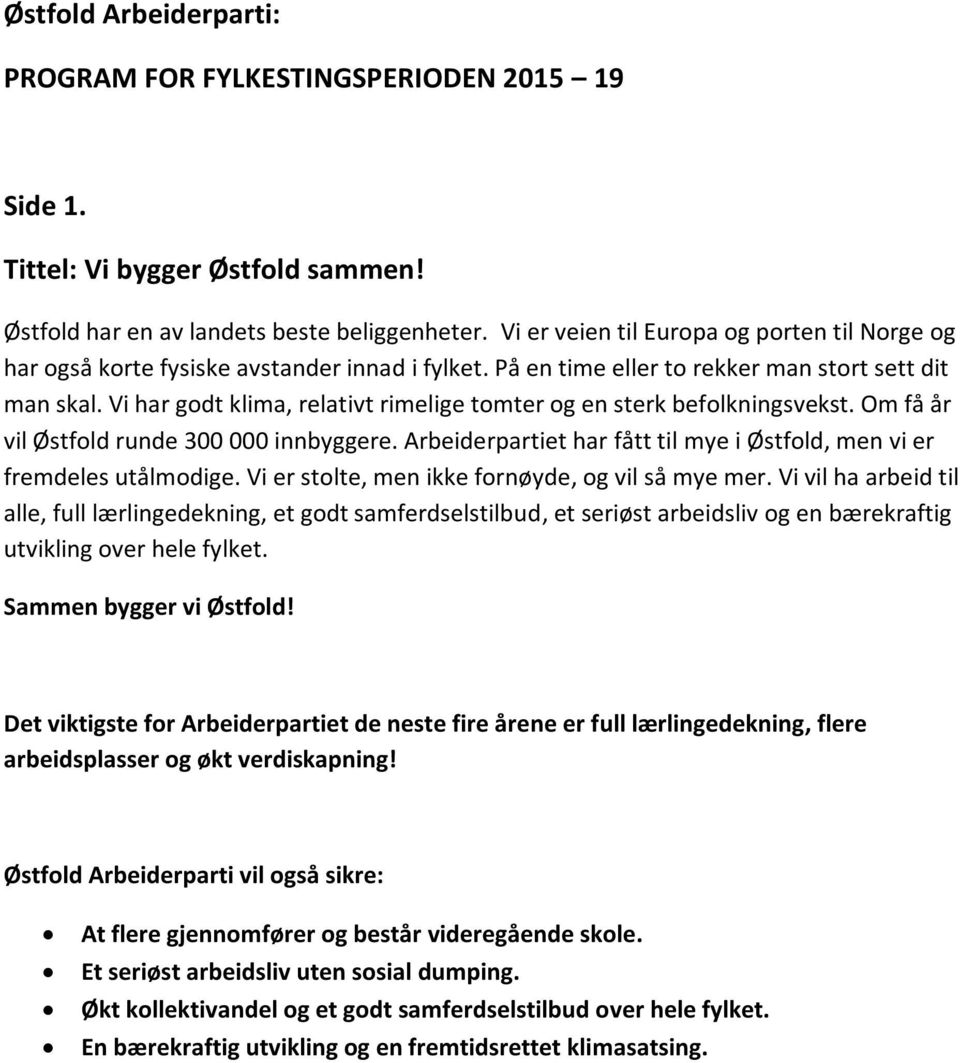 Vi har godt klima, relativt rimelige tomter og en sterk befolkningsvekst. Om få år vil Østfold runde 300 000 innbyggere. Arbeiderpartiet har fått til mye i Østfold, men vi er fremdeles utålmodige.