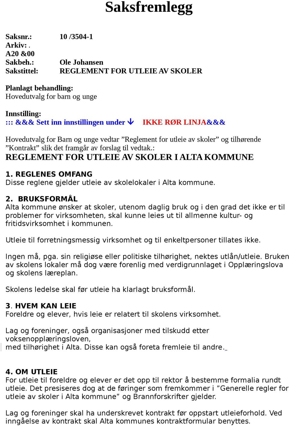 unge vedtar Reglement for utleie av skoler og tilhørende Kontrakt slik det framgår av forslag til vedtak.: REGLEMENT FOR UTLEIE AV SKOLER I ALTA KOMMUNE 1.