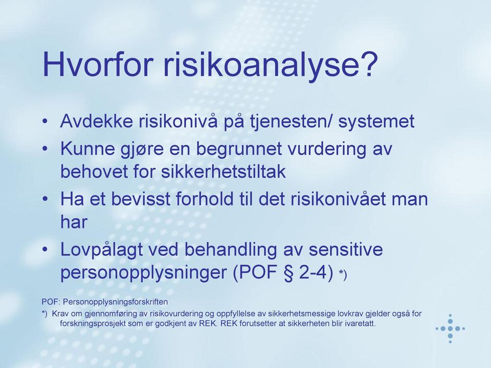 bevisst forhold til det risikonivået man har Lovpålagt ved behandling av sensitive personopplysninger (POF 2-4) *) POF: