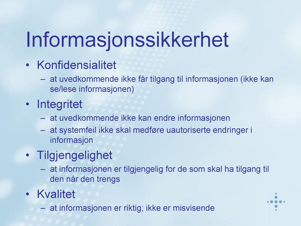 skal medføre uautoriserte endringer i informasjon Tilgjengelighet at informasjonen er tilgjengelig