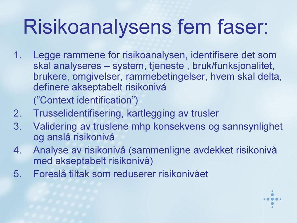 omgivelser, rammebetingelser, hvem skal delta, definere akseptabelt risikonivå ( Context identification ) 2.