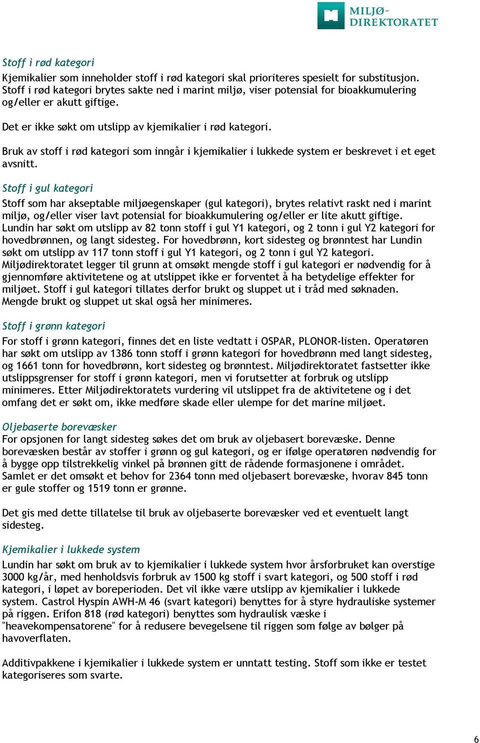 Bruk av stoff i rød kategori som inngår i kjemikalier i lukkede system er beskrevet i et eget avsnitt.