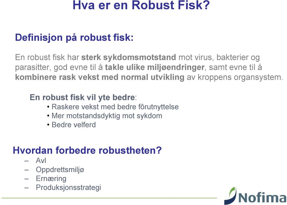 evne til å takle ulike miljøendringer, samt evne til å kombinere rask vekst med normal utvikling av kroppens