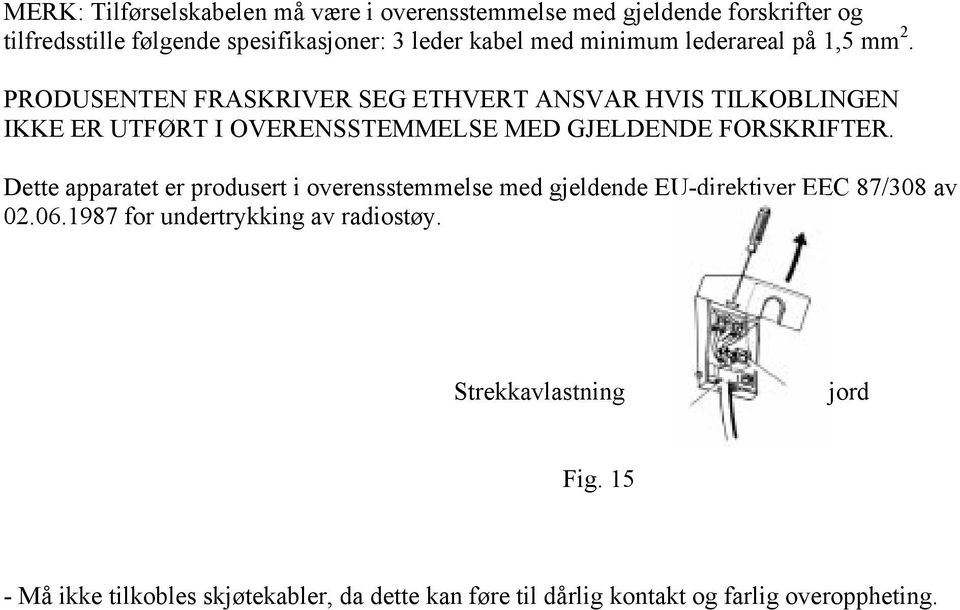 PRODUSENTEN FRASKRIVER SEG ETHVERT ANSVAR HVIS TILKOBLINGEN IKKE ER UTFØRT I OVERENSSTEMMELSE MED GJELDENDE FORSKRIFTER.