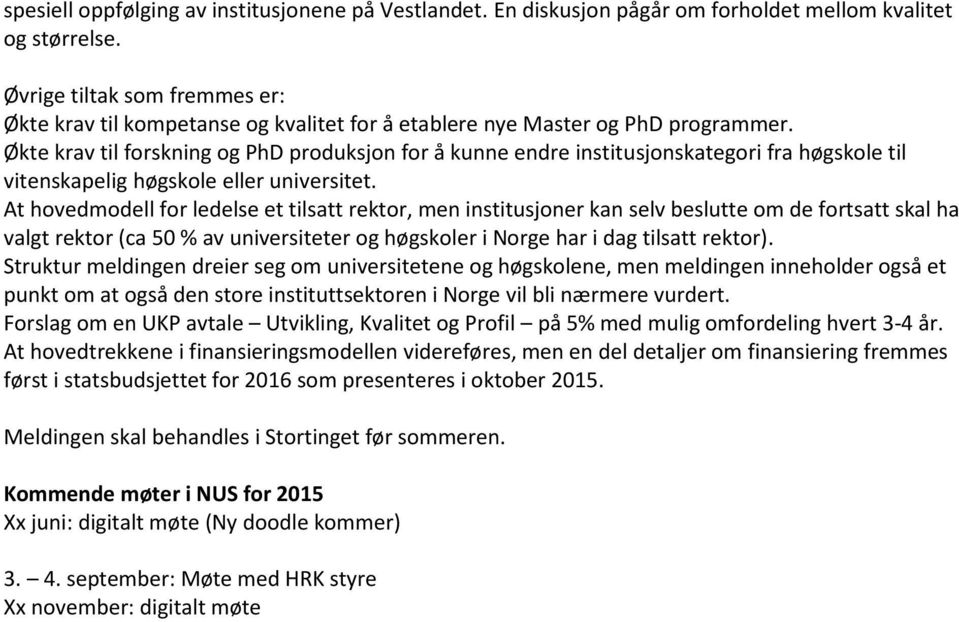 Økte krav til forskning og PhD produksjon for å kunne endre institusjonskategori fra høgskole til vitenskapelig høgskole eller universitet.