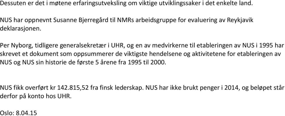 Per Nyborg, tidligere generalsekretær i UHR, og en av medvirkerne til etableringen av NUS i 1995 har skrevet et dokument som oppsummerer de