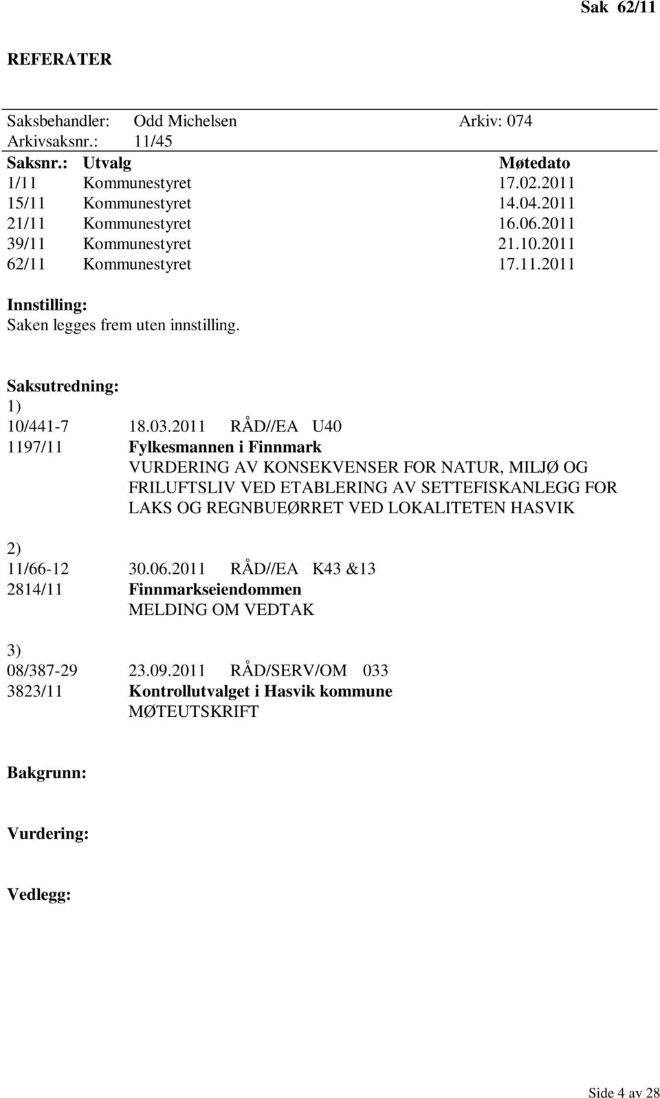 2011 RÅD//EA U40 1197/11 Fylkesmannen i Finnmark VURDERING AV KONSEKVENSER FOR NATUR, MILJØ OG FRILUFTSLIV VED ETABLERING AV SETTEFISKANLEGG FOR LAKS OG
