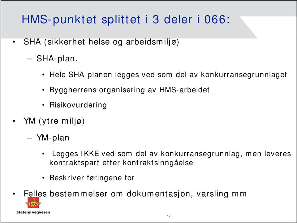 Risikovurdering YM (ytre miljø) YM-plan Legges IKKE ved som del av konkurransegrunnlag, men leveres