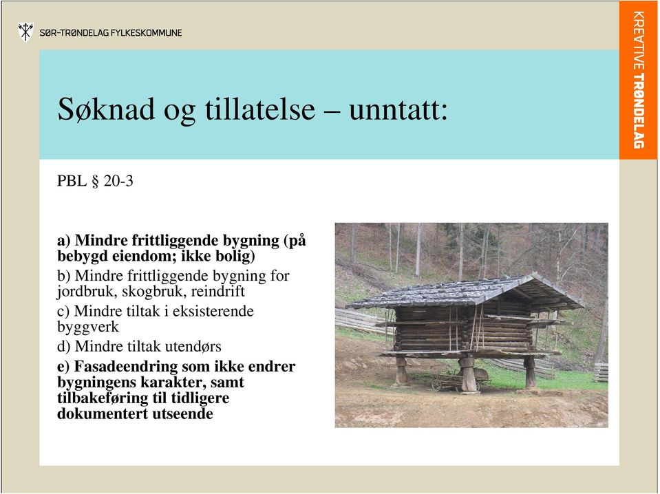 reindrift c) Mindre tiltak i eksisterende byggverk d) Mindre tiltak utendørs e)