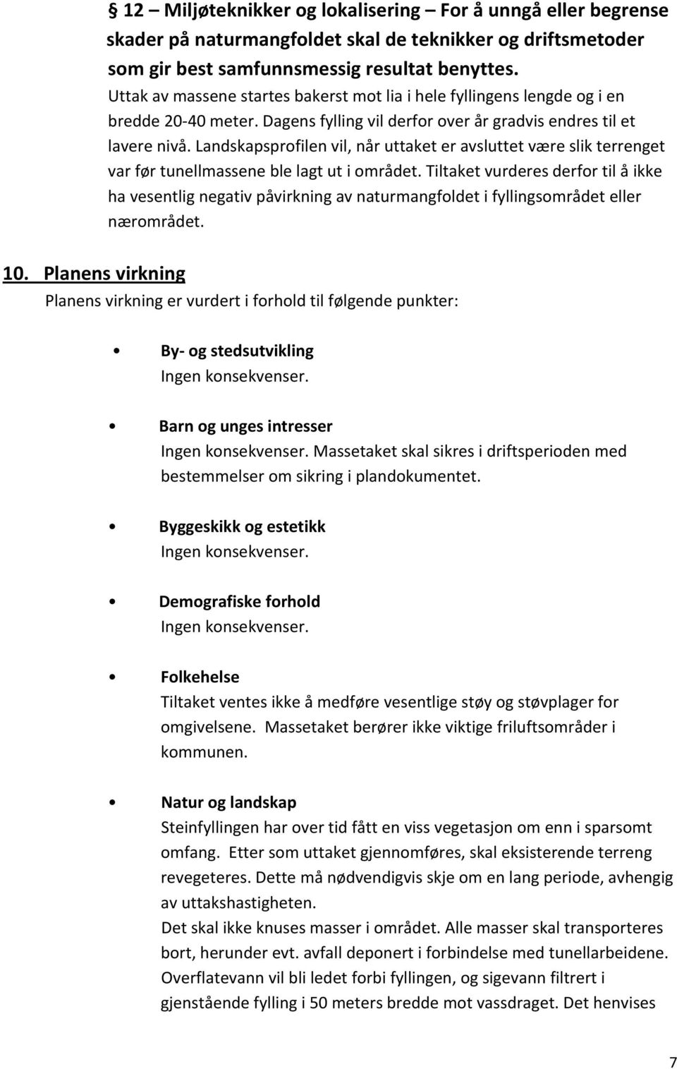 Landskapsprofilen vil, når uttaket er avsluttet være slik terrenget var før tunellmassene ble lagt ut i området.