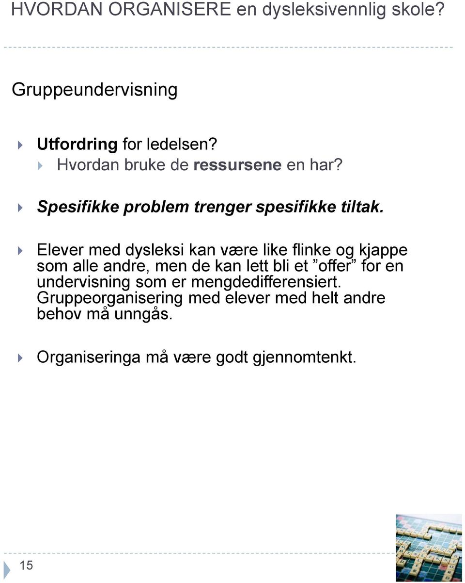 Elever med dysleksi kan være like flinke og kjappe som alle andre, men de kan lett bli et offer for en