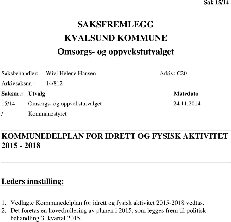 2014 / Kommunestyret KOMMUNEDELPLAN FOR IDRETT OG FYSISK AKTIVITET 2015-2018 Leders innstilling: 1.